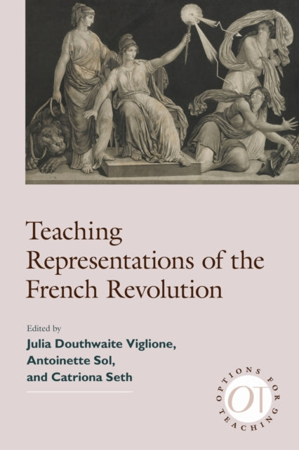 Book cover of: Teaching Representations of the French Revolution. By: Julia V. Douthwaite
