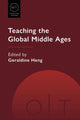 Book cover of: Teaching the Global Middle Ages. By: Geraldine Heng