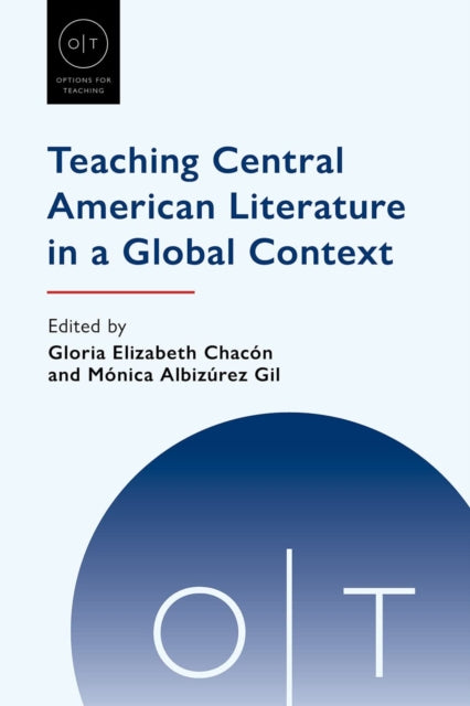 Book cover of: Teaching Central American Literature in a Global Context. By: Gloria Elizabeth Chacón