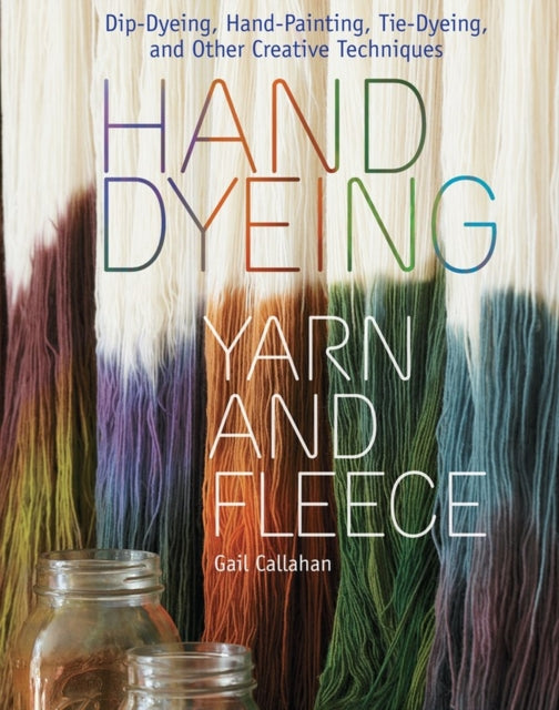 Book cover of: Hand Dyeing Yarn and Fleece. By: Gail Callahan