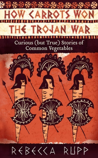 Book cover of: How Carrots Won the Trojan War. By: Rebecca Rupp