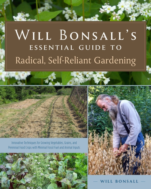 Book cover of: Will Bonsall's Essential Guide to Radical, Self-Reliant Gardening. By: Will Bonsall