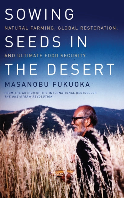Book cover of: Sowing Seeds in the Desert. By: Masanobu Fukuoka