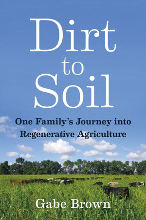 Dirt to Soil, One Family’s Journey into Regenerative Agriculture