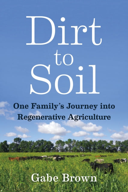 Dirt to Soil, One Family’s Journey into Regenerative Agriculture