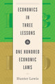 Book cover of: Economics in Three Lessons and One Hundred Economics Laws. By: Hunter Lewis