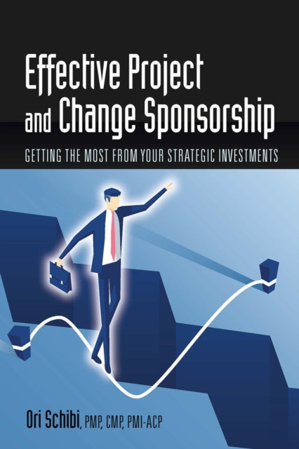Book cover of: Effective Project and Change Sponsorship. By: Ori Schibi
