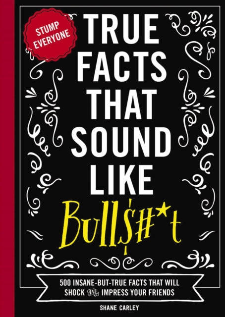 Book cover of: True Facts That Sound Like Bull$#*t. By: Shane Carley