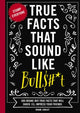 Book cover of: True Facts That Sound Like Bull$#*t. By: Shane Carley