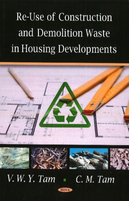 Book cover of: Re-Use of Construction & Demolition Waste in Housing Developments. By: V. M. Tam