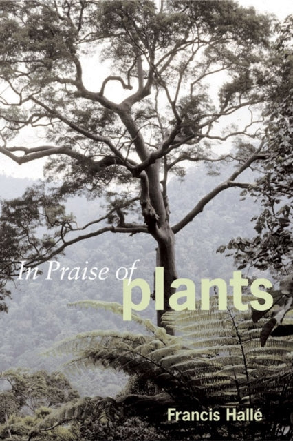 Book cover of: In Praise of Plants. By: Francis Hallé