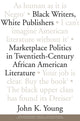 Book cover of: Black Writers, White Publishers. By: Young, John K.