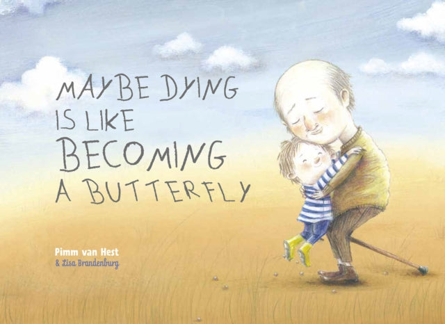 Book cover of: Maybe Dying is like Becoming a Butterfly. By: Pimm van Hest