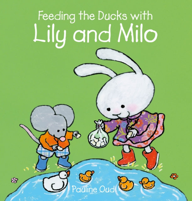 Book cover of: Feeding the Ducks with Lily and Milo. By: Pauline Oud