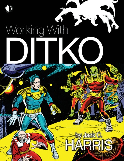 Working With Ditko 9781605491226 Jack C. Harris