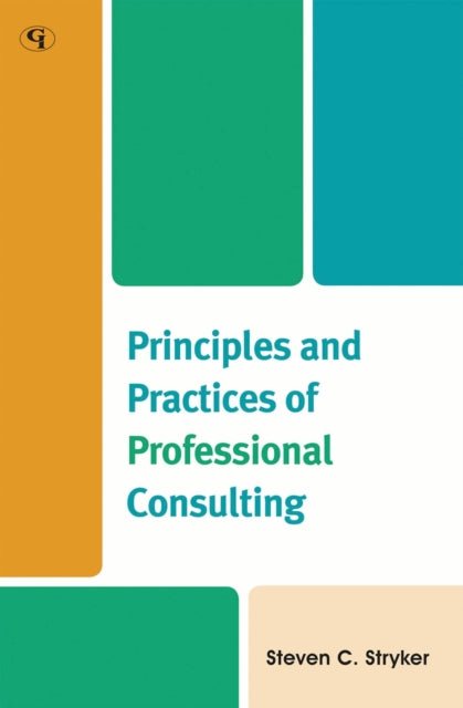 Book cover of: Principles and Practices of Professional Consulting. By: Stryker, Steven C.