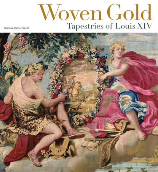 Book cover of: Woven Gold - Tapestries of Louis XIV. By: Charissa Bremer-David