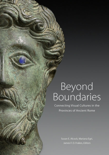 Book cover of: Beyond Boundaries - Connecting Visual Cultures in the Provinces of Ancient Rome. By: Susan E. Alcock
