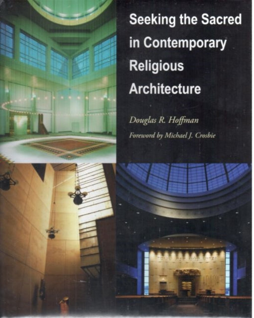 Book cover of: Seeking the Sacred in Contemporary Religious Architecture. By: Douglas R. Hoffman