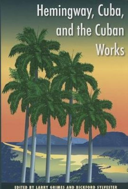 Book cover of: Hemingway, Cuba and the Cuban Works