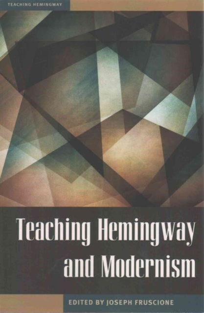 Book cover of: Teaching Hemingway and Modernism. By: Joseph Fruscione