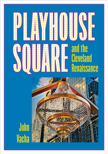 Book cover of: Playhouse Square and the Cleveland Renaissance. By: John Vacha