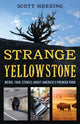 Book cover of: Strange Yellowstone. By: Scott Herring