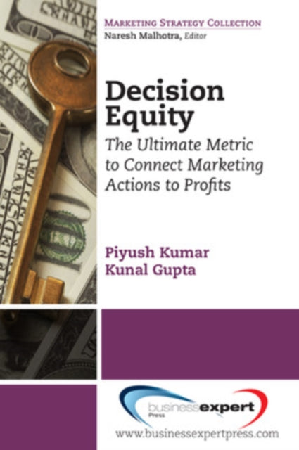 Book cover of: Decision Equity: The Ultimate Metric to Connect Marketing Actions to Profits. By: Piyush Kumar