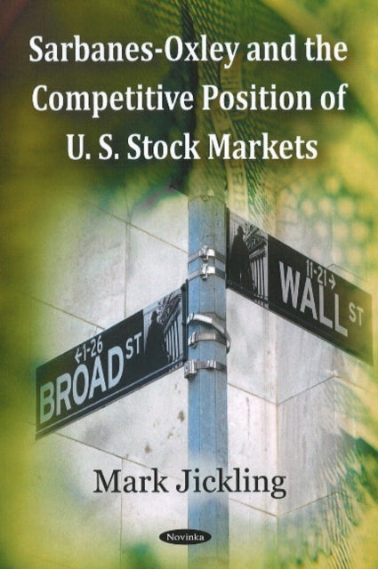 Book cover of: Sarbanes-Oxley & the Competitive Position of U.S. Stock Markets. By: Mark Jickling