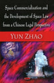 Book cover of: Space Commercialization & the Development of Space Law from a Chinese Legal Perspective. By: Yun Zhao