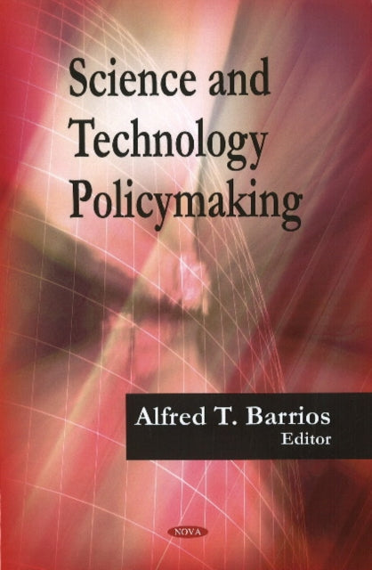 Book cover of: Science & Technology Policymaking. By: Alfred T. Barrios