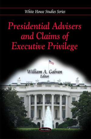 Presidential Advisers & Claims of Executive Privilege