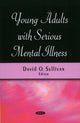 Book cover of: Young Adults with Serious Mental Illness. By: David O. Sullivan