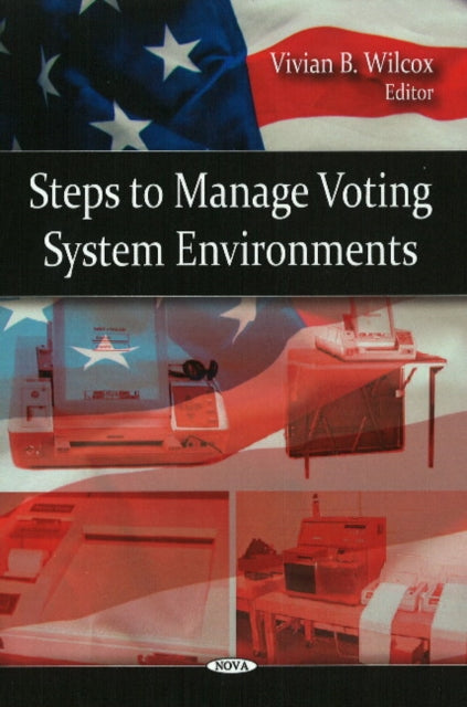 Book cover of: Steps to Manage Voting System Environments. By: Vivian B. Wilcox