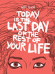 Book cover of: Today is the Last Day of the Rest of Your Life