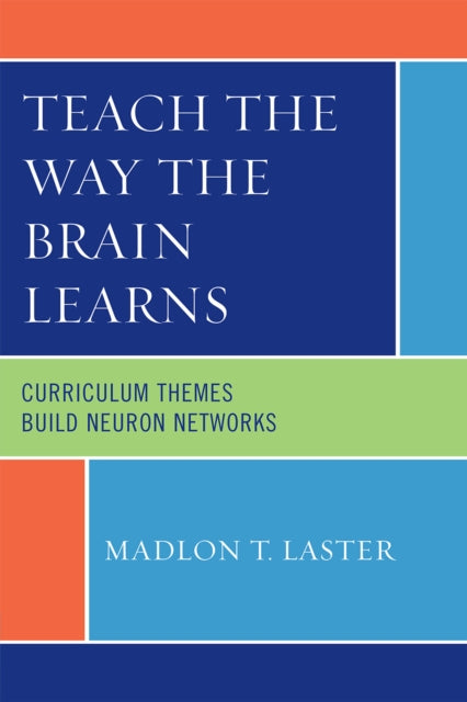 Book cover of: Teach the Way the Brain Learns. By: Madlon T. Laster