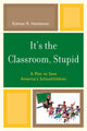 Book cover of: It's the Classroom, Stupid. By: Kalman R. Hettleman