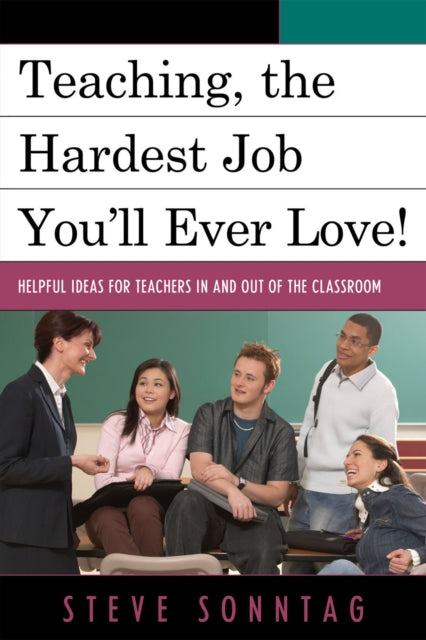 Book cover of: Teaching, the Hardest Job You'll Ever Love. By: Steve Sonntag