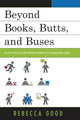 Book cover of: Beyond Books, Butts, and Buses. By: Rebecca Good