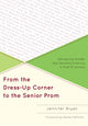 Book cover of: From the Dress-Up Corner to the Senior Prom. By: Jennifer Bryan