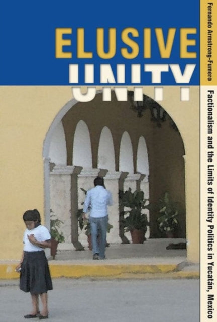 Book cover of: Elusive Unity. By: Fernando Armstrong-Fumero