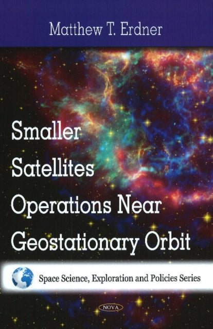 Book cover of: Smaller Satellites Operations Near Geostationary Orbit. By: Matthew T. Erdner