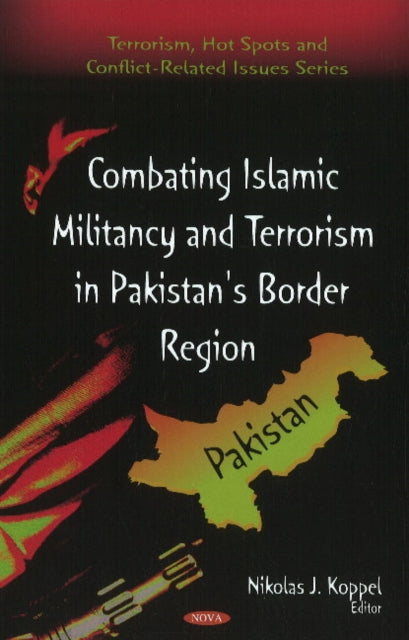 Book cover of: Combating Islamic Militancy & Terrorism in Pakistan's Border Region. By: Nikolas J. Koppel