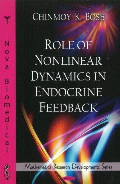 Book cover of: Role of Nonlinear Dynamics in Endocrine Feedback. By: Chinmoy K. Bose