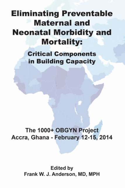 Book cover of: Eliminating Preventable Maternal and Neonatal Morbidity and Mortality. By: Frank W. J. Anderson