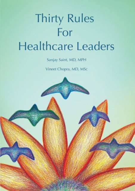 Book cover of: Thirty Rules for Healthcare Leaders. By: Sanjay Saint
