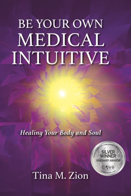 Book cover of: Be Your Own Medical Intuitive. By: Tina M. Zion