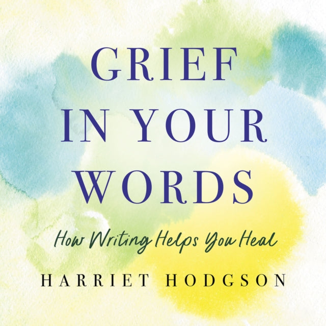 Book cover of: Grief in Your Words. By: Harriet Hodgson
