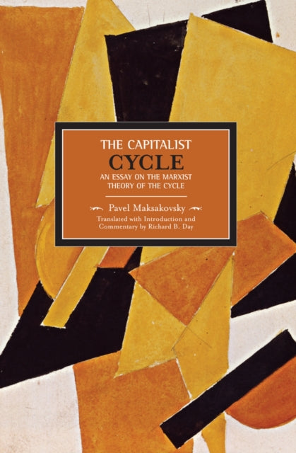 Book cover of: Pavel V. Makasakovsky: The Capitalist Cycle. An Essay On The Marxist Theory Of The Cycle. By: Pavel V. Maksakovskiĭ