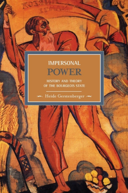 Book cover of: Impersonal Power: History And Theory Of The Bourgeois State. By: Heide Gerstenberger